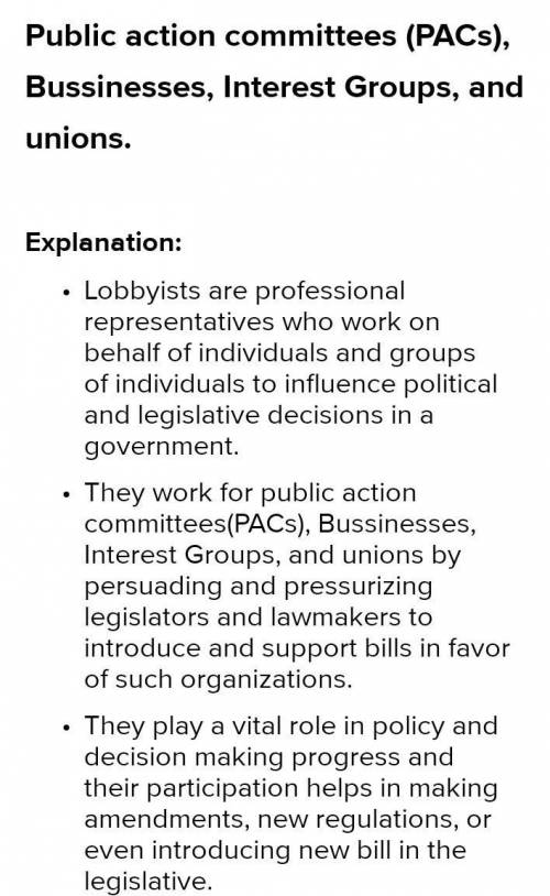 On whose behalf do most lobbyists work? Select all that apply.

political action committees (PACs)