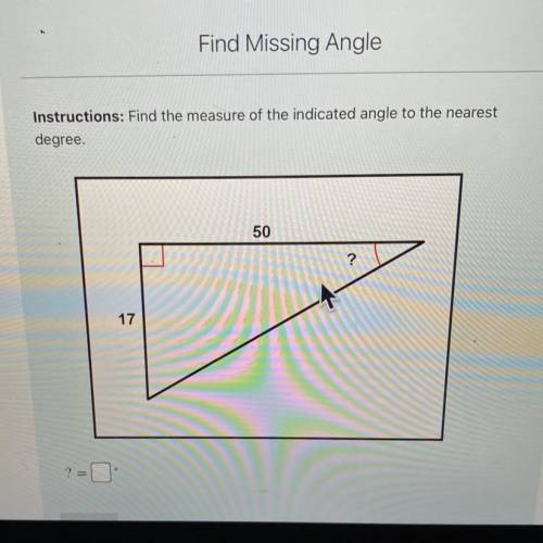 Instructions: Find the measure of the indicated angle to the nearest
degree.
50
?
17
