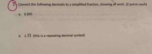 Convert the following decimals to a simplified fraction. showing all work