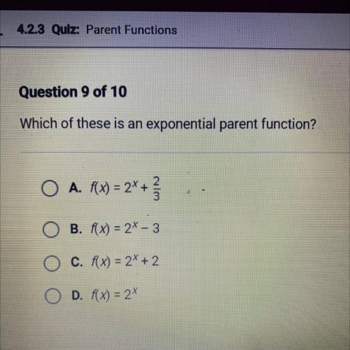 Which of these is an exponential parent function?

O A. f(x) = 2X +
WN
B. f(x) = 2x - 3
O c. f(x)