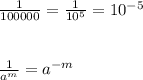 \frac{1}{100000}=\frac{1}{10^{5}}=10^{-5}\\\\\\\frac{1}{a^{m}}=a^{-m}