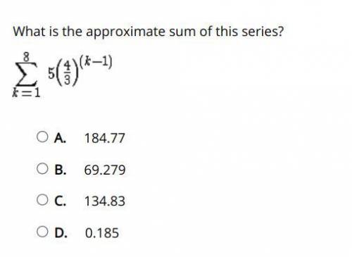 HELPP!!
What is the approximate sum of this series?