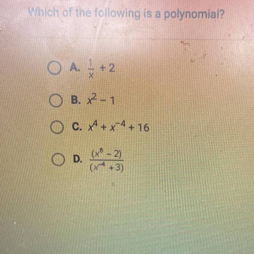 Quesdon 8 of 10
Which of the following is a polynomial?