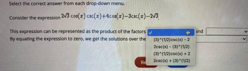 Select the correct answer from each drop-down menu.

Consider the expression 2√3 cos(x) csc(x)+4co