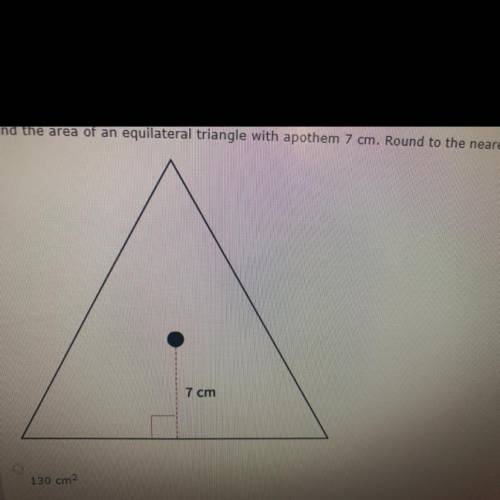 PLEASE HELP!! Find the area of an equilateral triangle with apothem 7 cm. Round to the nearest whol