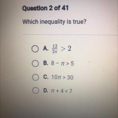 Which inequality is true?

O A. 1 2 > 2
OB. 8 - T > 5
O C. 1071 > 30
O D. 1+4<7