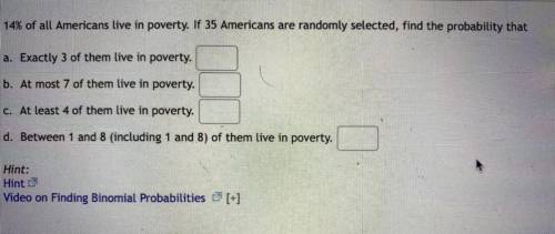 14% of all Americans live in poverty. If 35 Americans are randomly selected, find the probability t