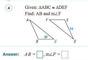 Given: ABC congruent to DEF.
Find: AB and m>F