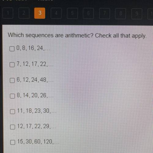 Which sequence is arithmetic? Check all that apply.

 
•0, 8, 16, 24
•7, 12, 17, 22
•6, 12, 24, 48