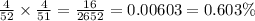 \frac{4}{52} \times \frac{4}{51}  = \frac{16}{2652} = 0.00603 = 0.603\%