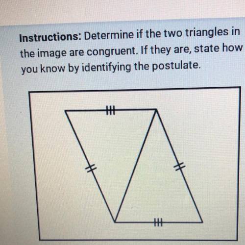 Instructions: Determine if the two triangles in

the image are congruent. If they are, state how
y