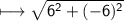 \\ \sf\longmapsto \sqrt{6^2+(-6)^2}