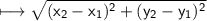 \\ \sf\longmapsto \sqrt{(x_2-x_1)^2+(y_2-y_1)^2}