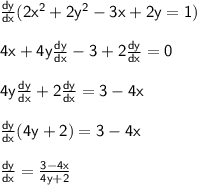 { \sf{ \frac{dy}{dx} (2 {x}^{2}  + 2 {y}^{2} - 3x + 2y = 1) }} \\  \\ { \sf{4x + 4y \frac{dy}{dx} - 3 + 2 \frac{dy}{dx} = 0  }} \\  \\ { \sf{ 4y\frac{dy}{dx} + 2 \frac{dy}{dx} = 3 - 4x  }} \\  \\ { \sf{ \frac{dy}{dx}(4y + 2) = 3 - 4x }} \\  \\ { \sf{ \frac{dy}{dx}  =  \frac{3 - 4x}{4y + 2} }}