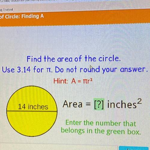 Find the area of the circle.

Use 3.14 for it. Do not round your answer.
Hint: A = Tira
14 inches
