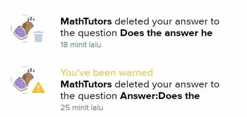 Who is this user named MathTutor.Why he always deleted my answer​