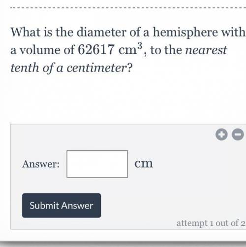 What is the diameter of a hemisphere with a volume of 
62617
cm
3
,
62617 cm