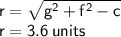 { \sf{r =  \sqrt{ {g}^{2} +  {f}^{2}  - c } }} \\ { \sf{r = 3.6 \: units}}