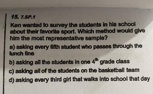 ken wanted to survey the students in his school about their favorite sport. which method would give