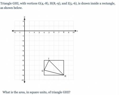 Triangle GHI, with vertices G(4,-8), H(8,-9), and I(5,-6), is drawn inside a rectangle, as shown be