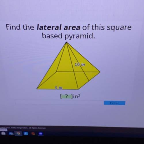 Find the lateral area of this square
based pyramid.
10 in
5 in
