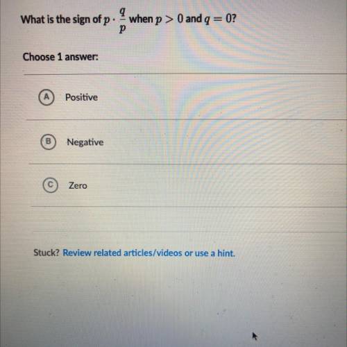 What is the sign of p. 9 when p > 0 and q = 0?

P
Choose 1 
Positive
B
Negative
Zero