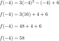 f(-4)=3(-4)^2-(-4)+6\\\\f(-4)=3(16)+4+6\\\\f(-4)=48+4+6\\\\f(-4)=58