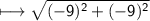 \\ \sf\longmapsto \sqrt{(-9)^2+(-9)^2}