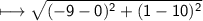 \\ \sf\longmapsto \sqrt{(-9-0)^2+(1-10)^2}