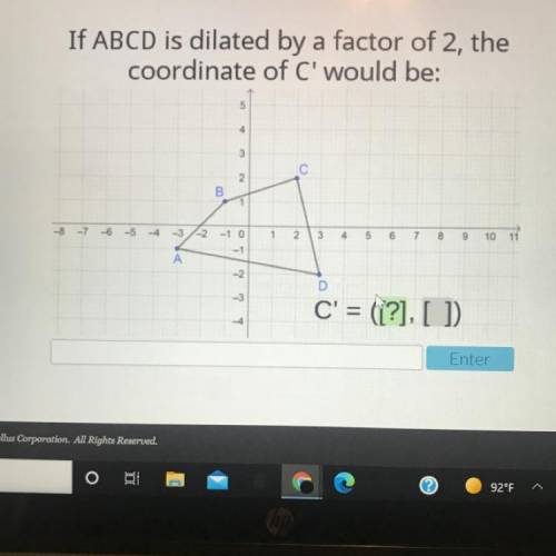 If ABCD is dilated by a factor of 2, the

coordinate of C' would be:
4
3 2
С
00
4
19
-7
-6
-5
-3-2