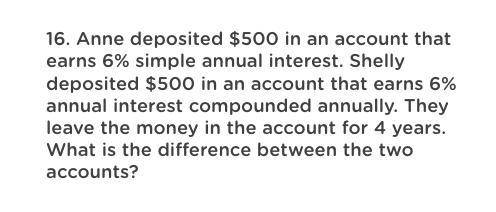 Anne deposited $500 in an account that earns 6% simple annual interest. Shelly deposited $500 in an
