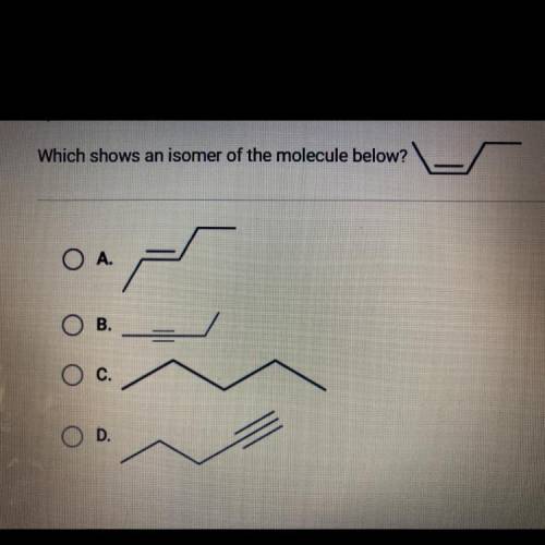 Which shows an isomer of the molecule below?