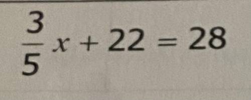 PLEASE HELP

3/5x+22=28
Show your work in details if you can, I have a hard time understanding thi