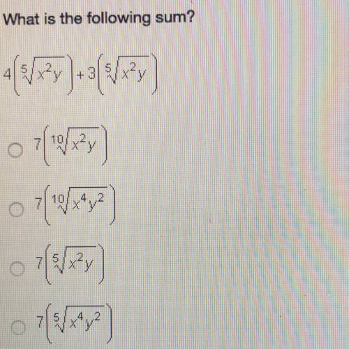 What is the sum? 4(^5sqrt x^2y)+3(^5sqrt x^2y)