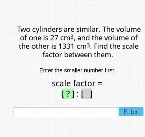 Two cylinders are similar the volume of one is 27cm^3 the volume of the other cylinder is 1331cm^3