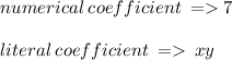 numerical \:  coefficient \:  =   7 \\  \\ literal \: coefficient \:  =    \: xy