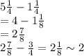 5\frac{1}{4} -1\frac{1}{4}\\=4-1\frac{1}{8}\\=2\frac{7}{8}\\2\frac{7}{8}-\frac{3}{4}=2\frac{1}{8}\sim2