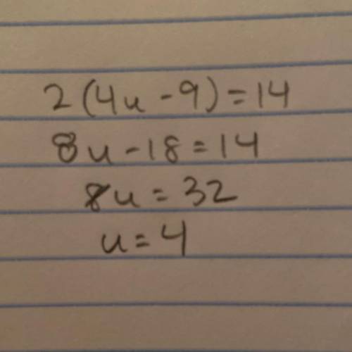 Solve for u 2(4u-9)=14
pl 
will give brailiest