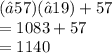 (−57)(−19)+57 \\ =1083+57 \\ =1140