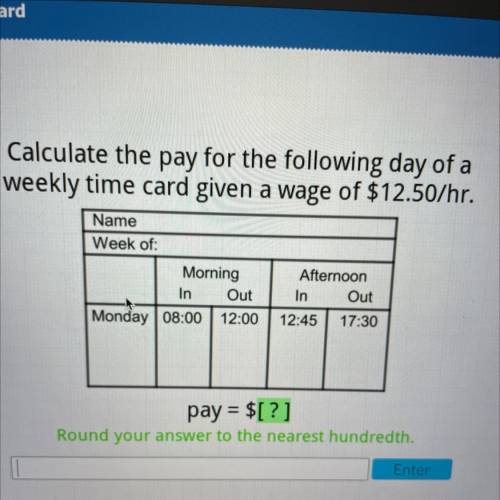 Calculate the pay for the following day of a weekly time card given a wave of $12.50/hr