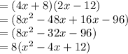 = (4x + 8)(2x - 12) \\  = ( {8x}^{2}  - 48x + 16x - 96) \\  = (8 {x}^{2}  - 32x - 96) \\  = 8( {x}^{2}  - 4x + 12)