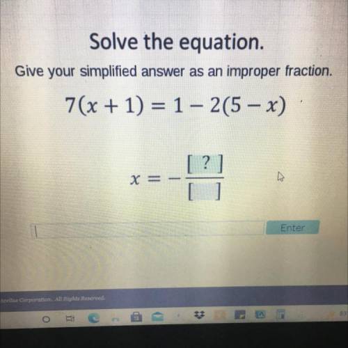 Please help

Solve the equation.
Give your simplified answer as an improper fraction.
7(x + 1) = 1