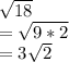 \sqrt{18} \\= \sqrt{9*2} \\= 3\sqrt{2}
