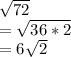 \sqrt{72} \\=\sqrt{36*2} \\=6\sqrt{2}