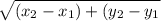 \sqrt{(x_{2}-x_{1}) +(y_{2} -y_{1}  \\