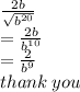 \frac{2b}{ \sqrt{ {b}^{20} } }  \\  =  \frac{2b}{ {b}^{10} }  \\  =  \frac{2}{ {b}^{9} }  \\ thank \: you