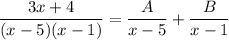 \displaystyle \frac{3x+4}{(x-5)(x-1)} = \frac{A}{x-5} + \frac{B}{x-1}