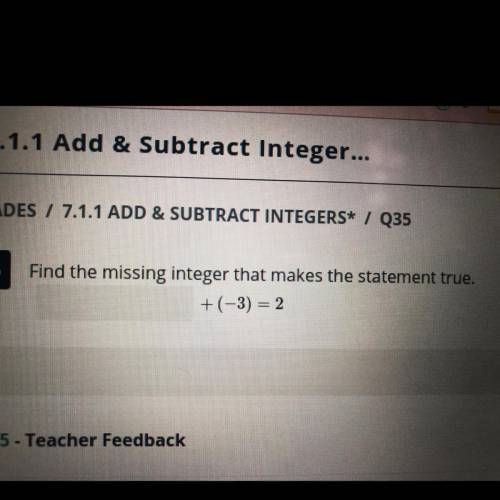 Find the missing integer that makes the statement true.
____+(-3) = 2