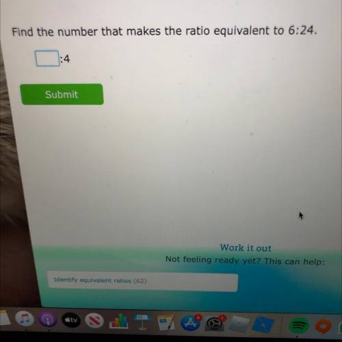 Find the number that makes the ratio equivalent to 6:24.
1:4