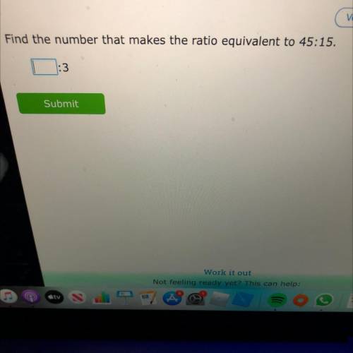 Find the number that makes the ratio equivalent to 45:15.
:3
